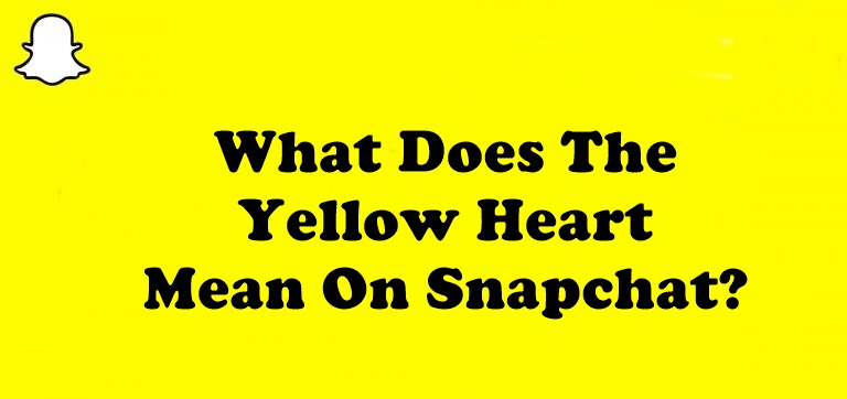 What Does The Yellow Heart Mean On Snapchat?