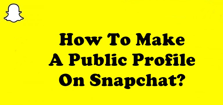 How To Make A Public Profile On Snapchat?